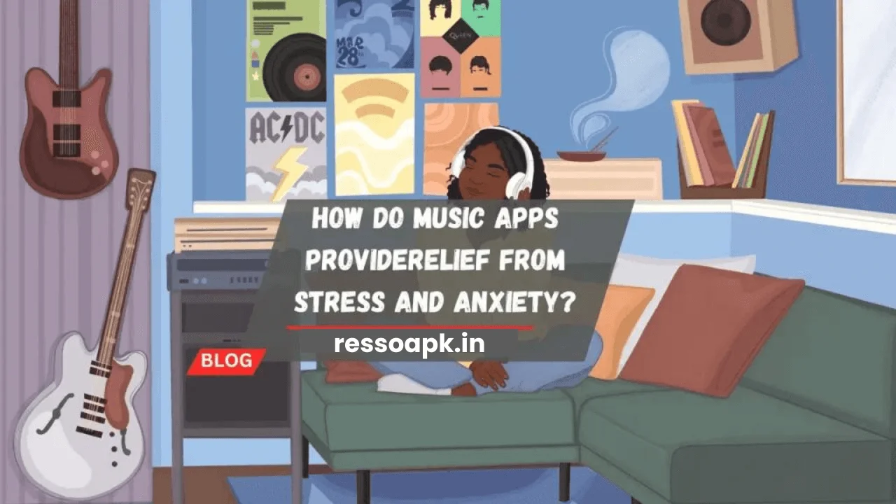 How do Music Apps ProvideRelief from Stress and Anxiety