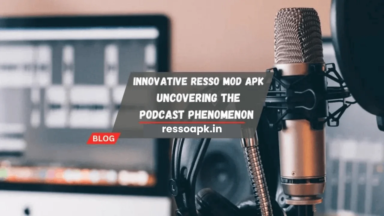 Innovativе Rеsso Mod Apk Uncovеring thе Podcast Phеnomеnon